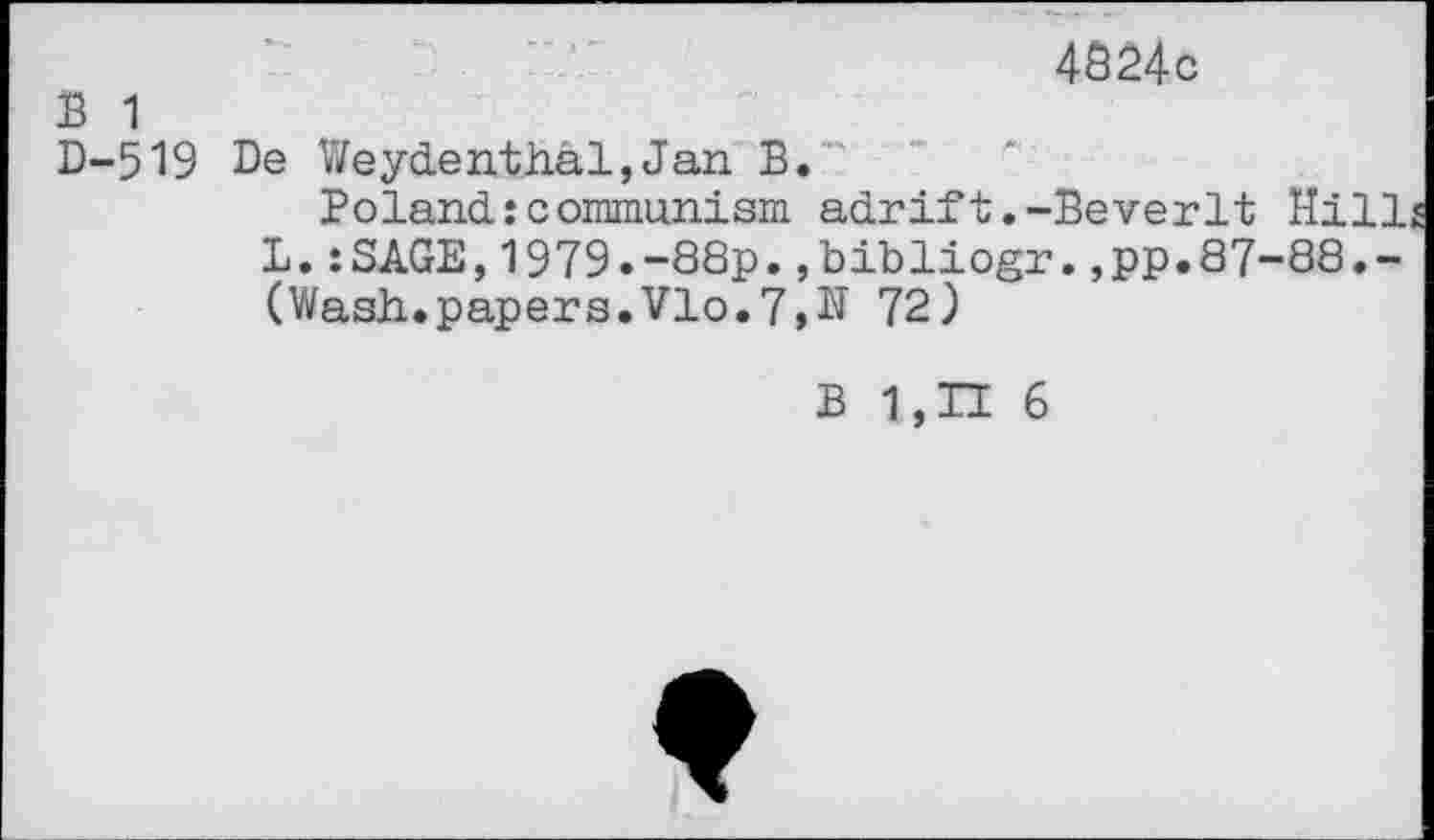 ﻿4824c
13 1
D-519 De Weyd.enth.al, Jan B.
Poland.: communism adrift.-Be ver It Hill 1.:SAGE,1979.-88p.,bibliogr.,pp.87-88.-(Wash..papers.Vlo.7,N 72)
B 1,H 6